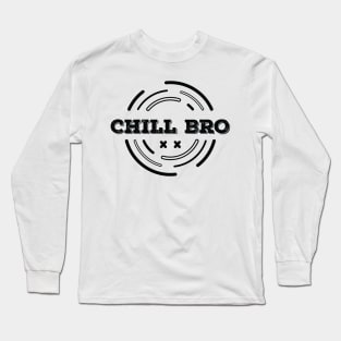 CHILL BRO Long Sleeve T-Shirt